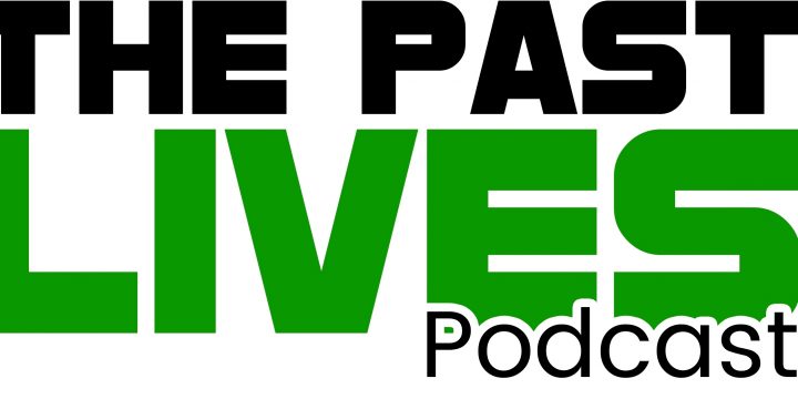 The Past Lives Podcast Ep1 – Click Here To Listen