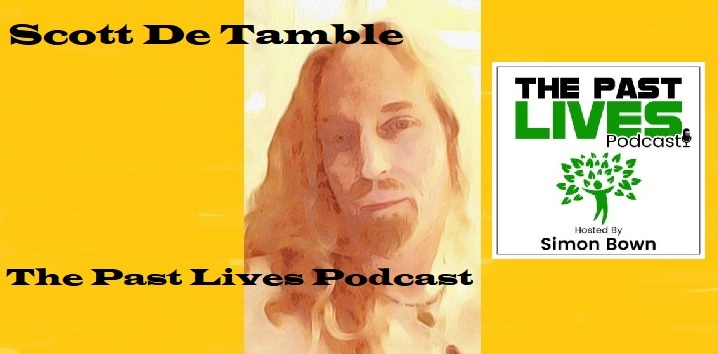 The Past Lives Podcast Ep67 – Scott De Tamble