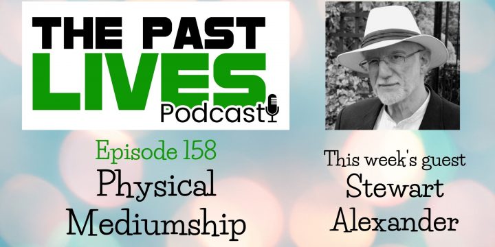 The Past Lives Podcast Ep158 – Stewart Alexander
