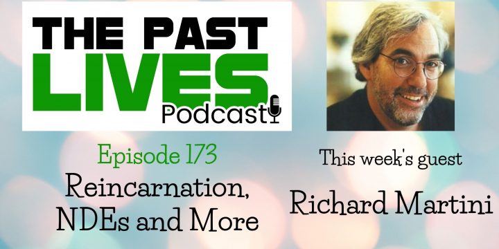 The Past Lives Podcast Ep173 – Richard Martini