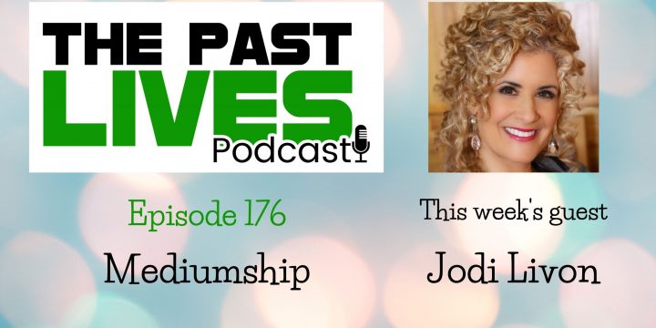 The Past Lives Podcast Ep176 – Jodi Livon