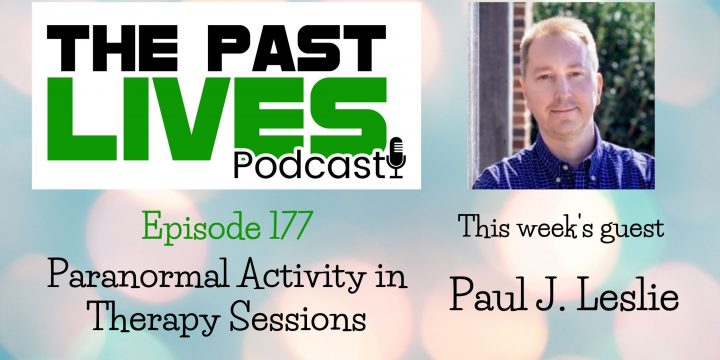 The Past Lives Podcast Ep177 – Paul J. Leslie