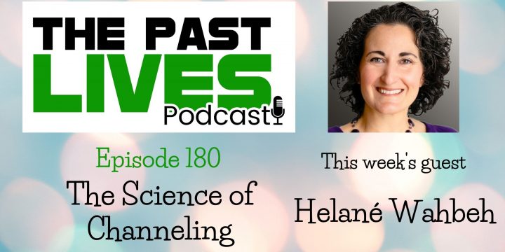 The Past Lives Podcast Ep180 – Helané Wahbeh