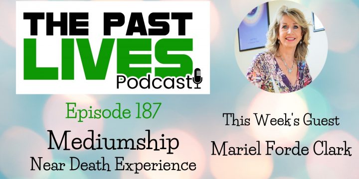 The Past Lives Podcast Ep187 – Mariel Forde Clark