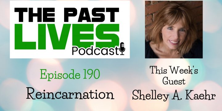 The Past Lives Podcast Ep190 – Shelley
