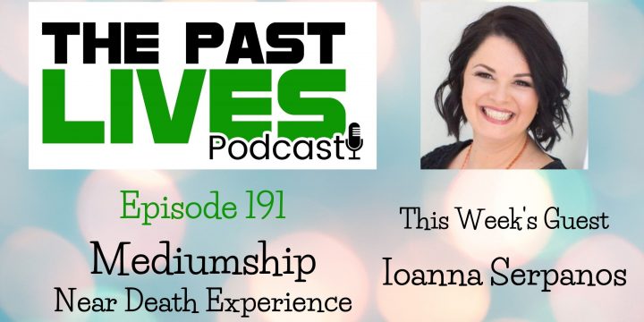 The Past Lives Podcast Ep191 – Ioanna Serpanos
