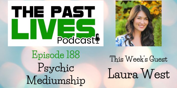 The Past Lives Podcast Ep188 – Laura West