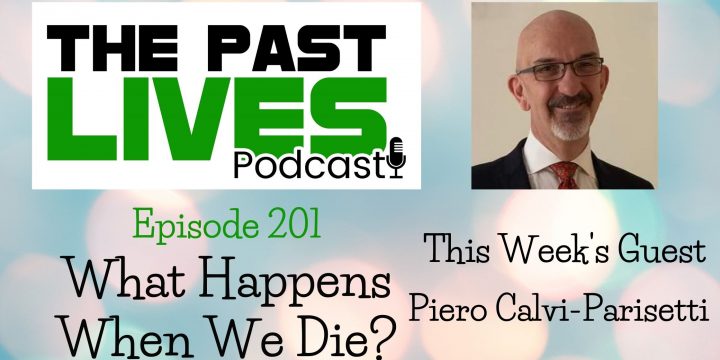 The Past Lives Podcast Ep201 – Piero Calvi-Parisetti