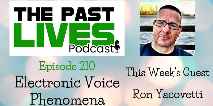 The Past Lives Podcast Ep210 – Ron Yacovetti