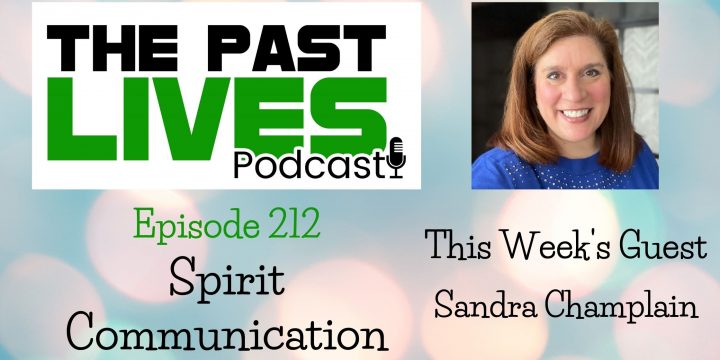 The Past Lives Podcast Ep212 – Sandra Champlain