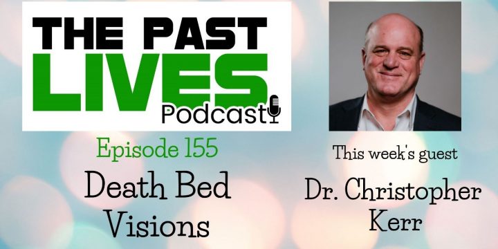 The Past Lives Podcast Ep155 – Dr. Christopher Kerr