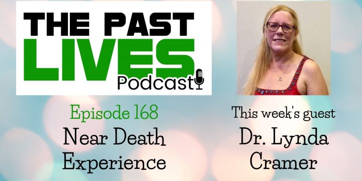 The Past Lives Podcast Ep168 – Dr. Lynda Cramer