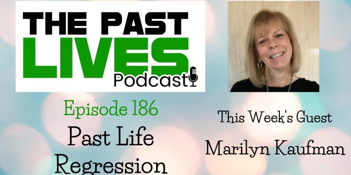 The Past Lives Podcast Ep186 – Marilyn Kaufman
