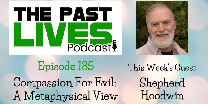The Past Lives Podcast Ep185 – Shepherd Hoodwin