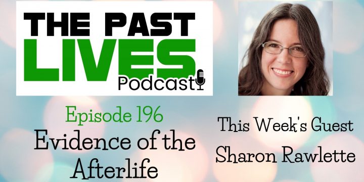The Past Lives Podcast Ep196 – Sharon Rawlette