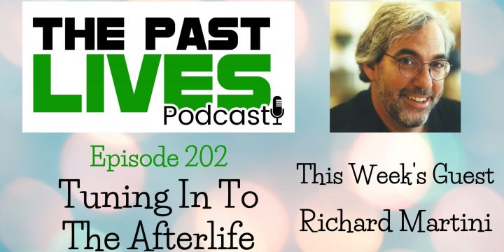 The Past Lives Podcast Ep202 – Richard Martini