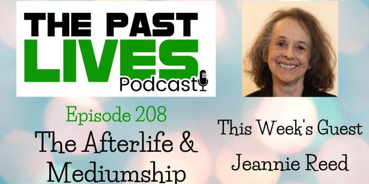 The Past Lives Podcast Ep208 – Jeannie Reed